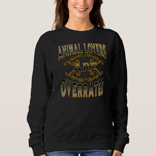 Animal  Are Overrated Sweatshirt (Front)