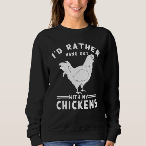 Animal Bird Farmer  Id Rather Hang Out With My Chi Sweatshirt