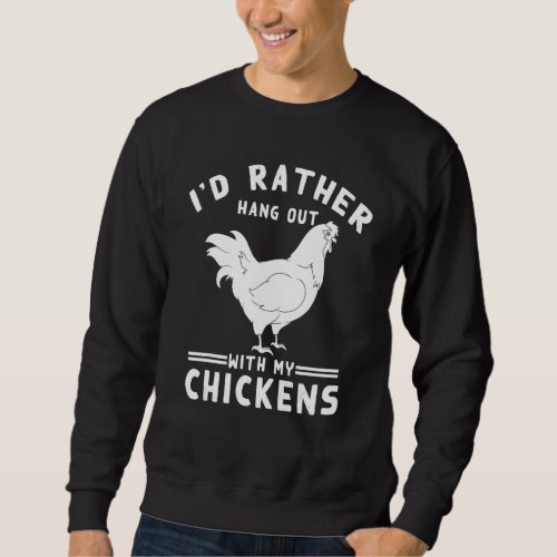 Animal Bird Farmer  Id Rather Hang Out With My Chi Sweatshirt