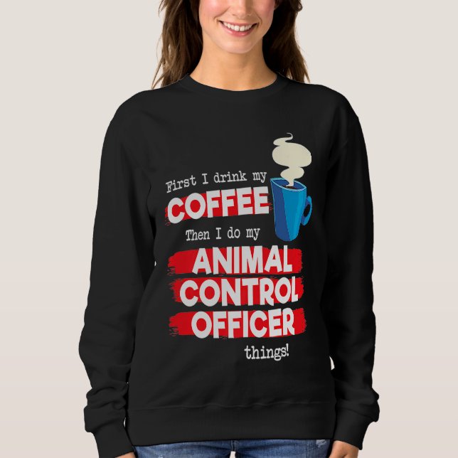 Animal Control Officer and Coffee Sweatshirt (Front)