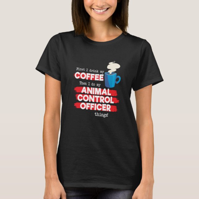 Animal Control Officer and Coffee T-Shirt (Front)