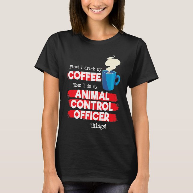 Animal Control Officer and Coffee T-Shirt (Front)