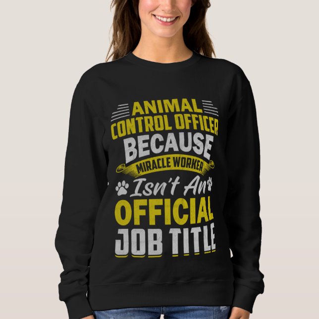 Animal Control Officer  Animal Catcher  9 Sweatshirt (Front)