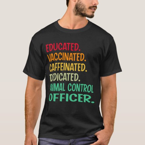 Animal Control Officer Educated Vaccinated Caffei T_Shirt