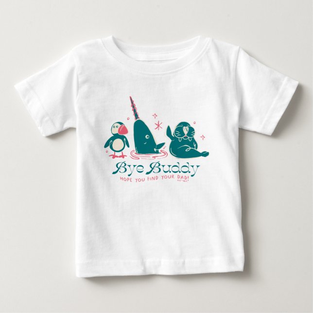 Animal Friends - Bye Buddy Hope You Find Your Dad Baby T-Shirt (Front)
