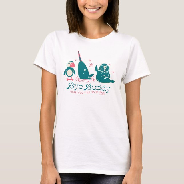 Animal Friends - Bye Buddy Hope You Find Your Dad T-Shirt (Front)