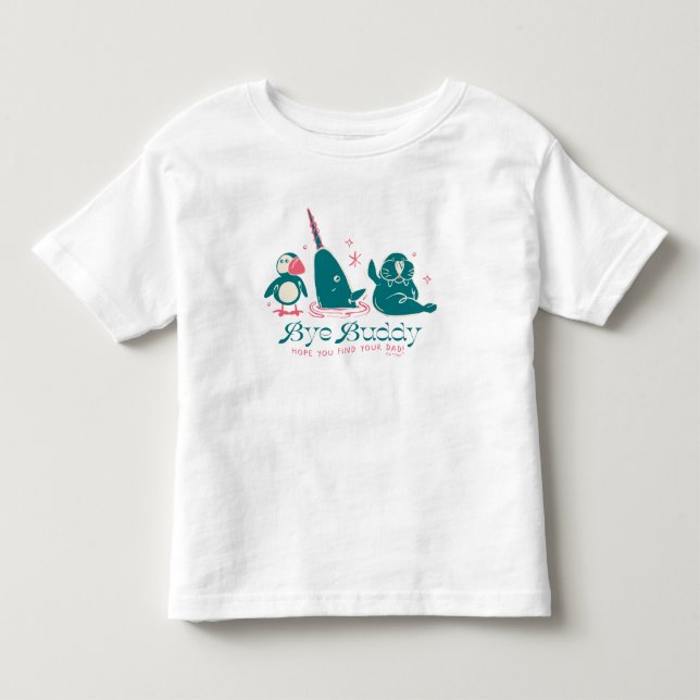Animal Friends - Bye Buddy Hope You Find Your Dad Toddler T-shirt (Front)