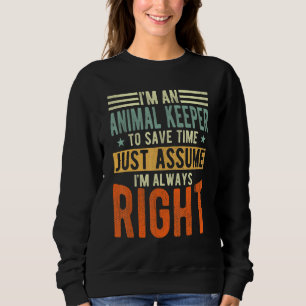 Animal Keeper  I´m always right  Animal Keeper Sweatshirt