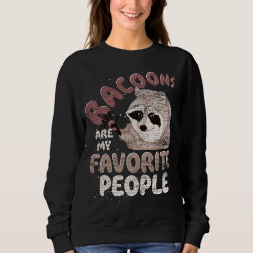 Animal Lover Raccoons Are My Favorite People Funny Sweatshirt