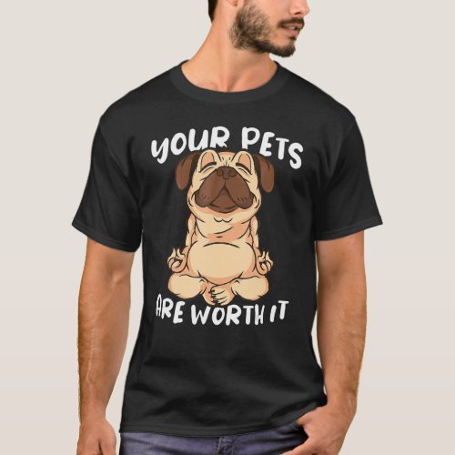 Animal Lover Your Pets Are Worth It Pet Store T_Shirt