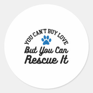 Animal Rescue You Can't Buy Love But You Can Rescu Classic Round Sticker