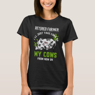 Animal Retired Farmer Ill Just Take Care Of My Cow T-Shirt