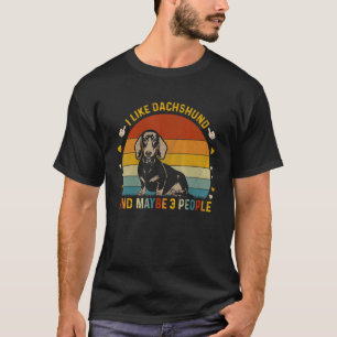 Animal Sarcastic I Like Dachshund And Maybe 3 Peo T-Shirt