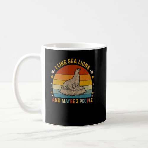 Animal  Sarcastic I Like Sea Lions And Maybe 3 Peo Coffee Mug