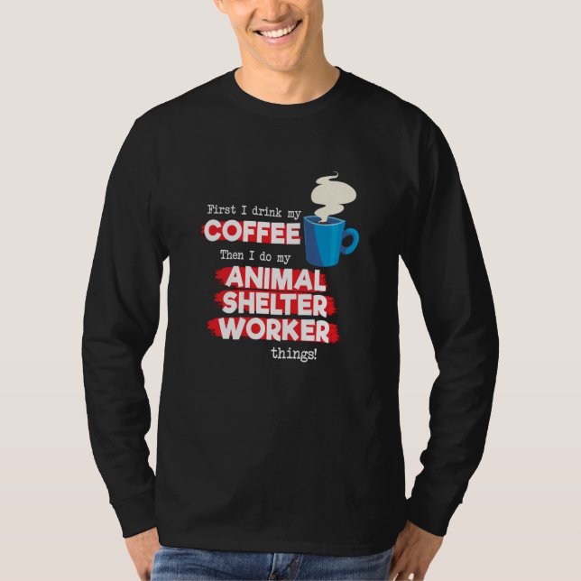 Animal Shelter Worker and Coffee T-Shirt (Front)