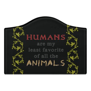 Animals Are Better Than People Door Sign by sfcount at Zazzle