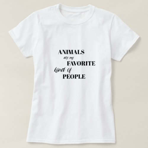 ANIMALS ARE MY FAVORITE KIND OF PEOPLE T_Shirt
