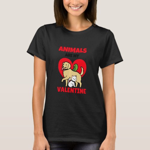 Animals Are My Valentine S Day Dog Cat Lover Veter T_Shirt