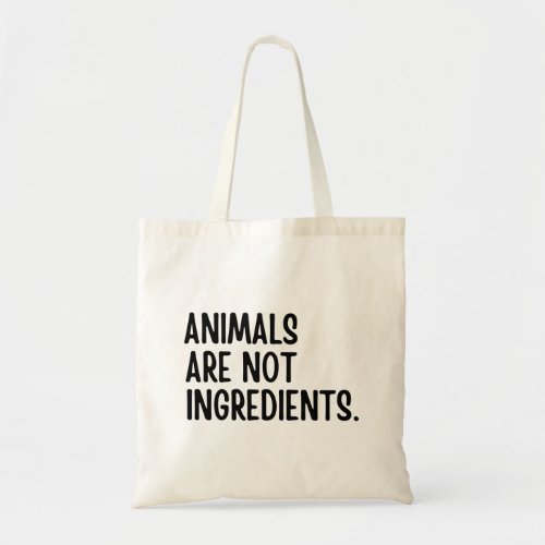 Animals Are Not Ingredients Tote Bag