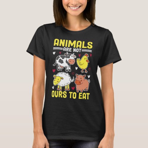 Animals Are Not Ours To Eat T_Shirt