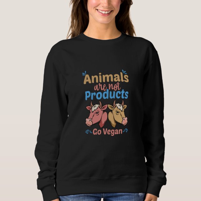 Animals Are Not Products Go Vegan Sweatshirt (Front)