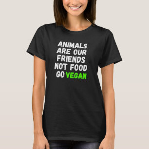 Animals Are Our Friends Not Food Go Vegan T-Shirt