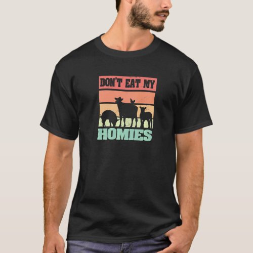 Animals Don't Eat My Homies Vegetarian Vegans T-Shirt