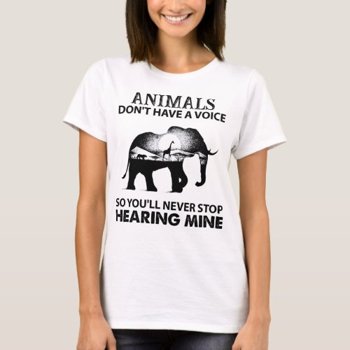 Animals Dont Have A Voice So Animals Preservation T_Shirt
