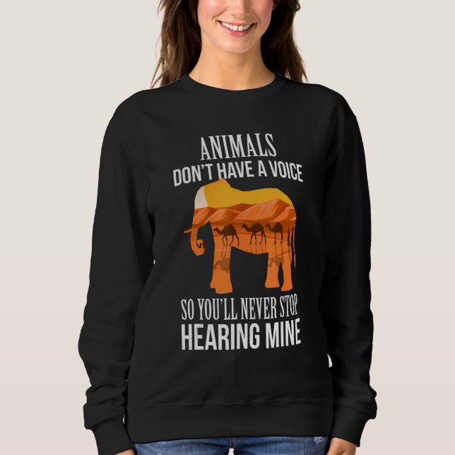 Animals Don't Have A Voice So You Will Never Stop  Sweatshirt (Front)