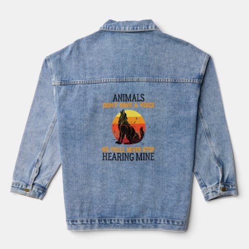 Animals Dont Have A Voice So Youll Never Stop He Denim Jacket