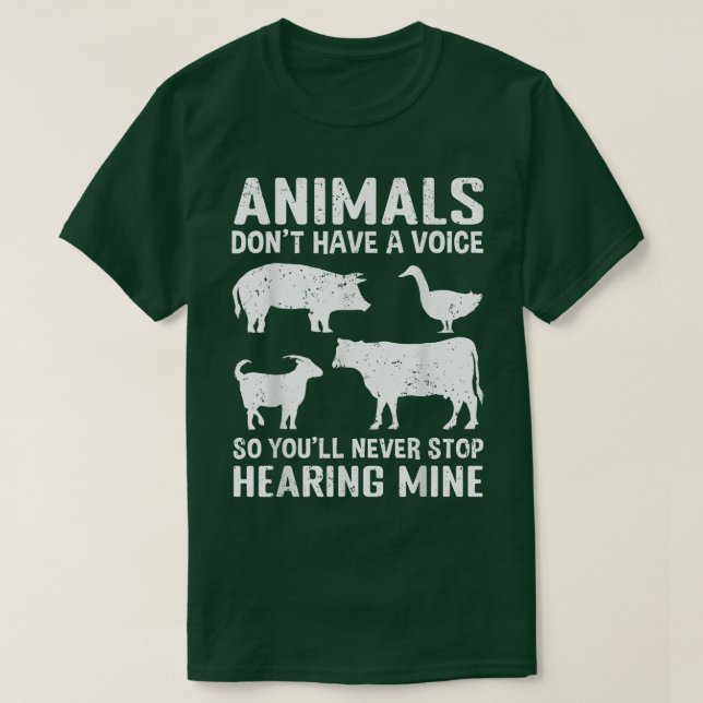 Animals Don't Have A Voice So You'll Never Stop He T-Shirt (Design Front)