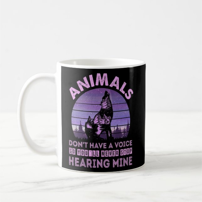 Animals Don't Have A Voice You'll Never Stop Heari Coffee Mug (Left)
