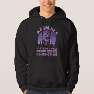Animals Don't Have A Voice You'll Never Stop Heari Hoodie