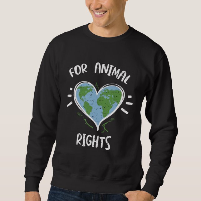 Animals for Animal Rights  Earth Day Sayings Sweatshirt (Front)