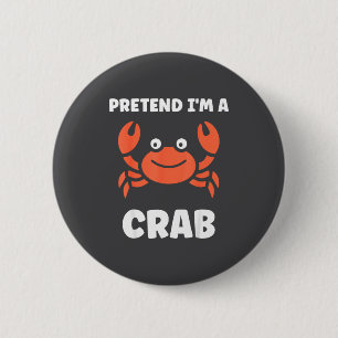 Animals Funny Crabs Quote Pretend I'm A Crab  Button