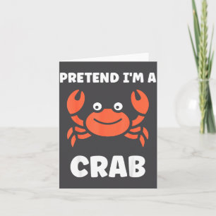 Animals Funny Crabs Quote Pretend I'm A Crab Card