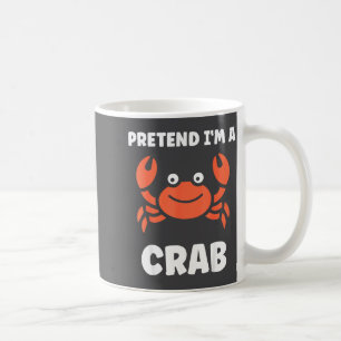 Animals Funny Crabs Quote Pretend I'm A Crab  Coffee Mug