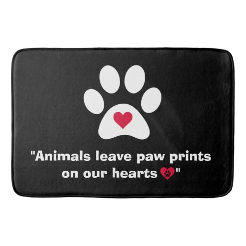 Animals Leave Paw Prints On Our Hearts  Bath Mat