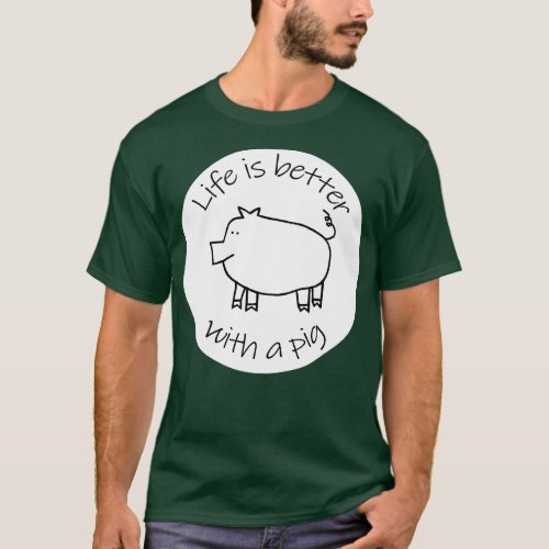 Animals Quote Disc Life is Better with a Piggy Pig T_Shirt