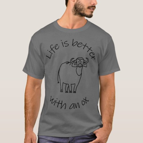Animals Quote Life is Better with an Ox T_Shirt