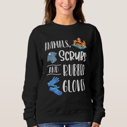 Animals Scrubs And Rubber Gloves Funny Vet Tech Ve Sweatshirt
