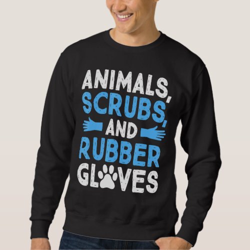 Animals Scrubs And Rubber Gloves Veterinary Vet Te Sweatshirt