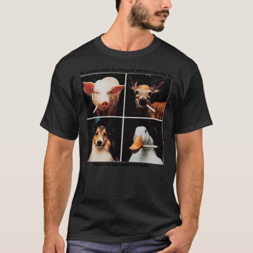 Animals smoking _ It looks just as stupid when you T_Shirt