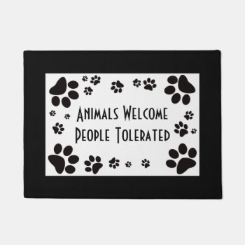 Animals Welcome  People Tolerated Door Mat by outsidethepen at Zazzle