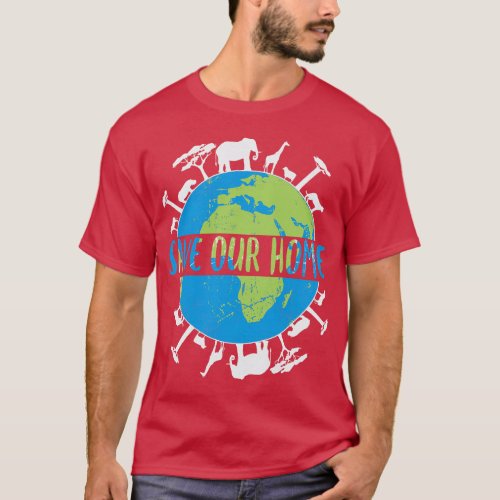 Animals Wildlife Conservation Save Our Home Earth  T_Shirt