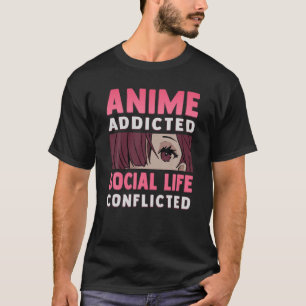 Anime Addicted - Social Life Conflicted - Otaku An T-Shirt