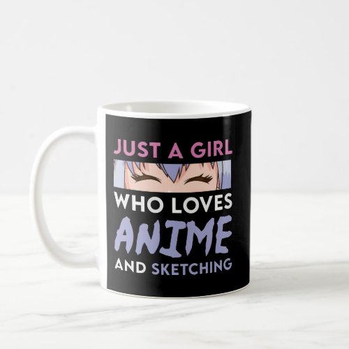 Anime And Sketching Just A Who Loves Anime Coffee Mug