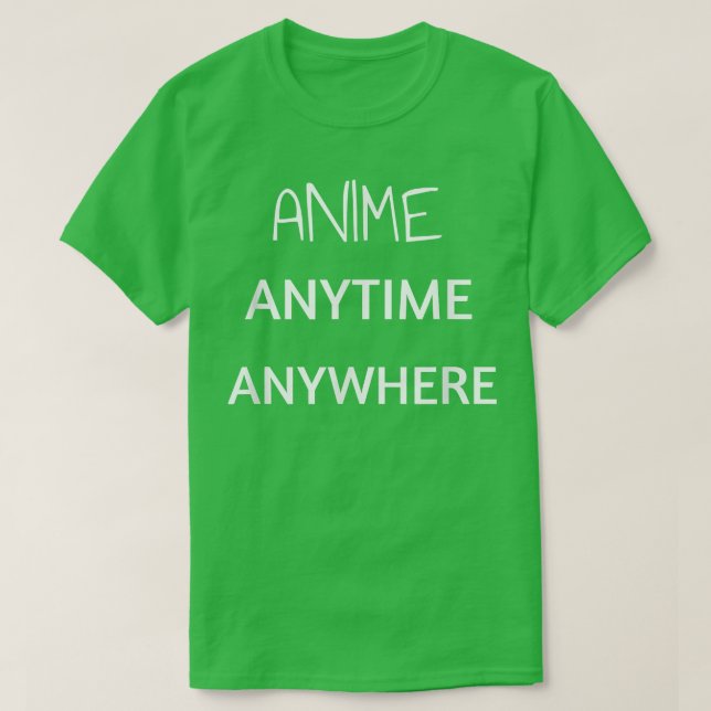 Anime Anytime Anywhere Funny Quote Teen Girls Boys T-Shirt (Design Front)