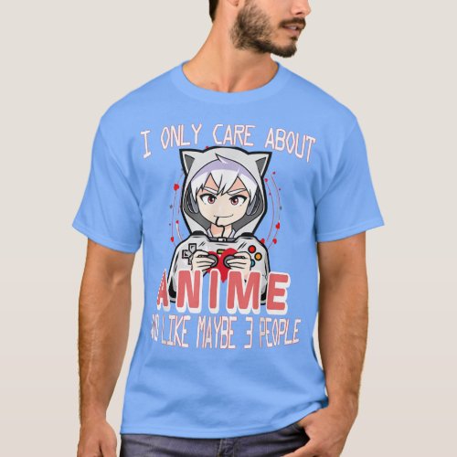 Anime Boy I Only Care About Anime And Like Maybe 3 T_Shirt