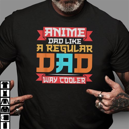 Anime Dad Like A Regular Dad Except Way Cooler T_Shirt